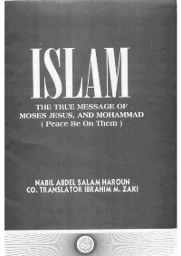 Islam: The True Message of Moses, Jesus, and Mohammad (Peace be on Them)
Nabil Abdelsalam Haroun