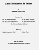Child Education in Islam
Child Education in Islam This book outlines the basic Islamic concepts in child education he author has tried to coordiante the main ideas, 
Abdullah Nasih ’Uluan 