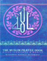 THE MUSLIM PRAYER BOOK - RULES - CONCEPTS & MERITS