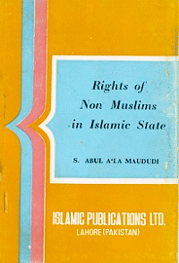 The Rights of Non-Muslims in Islamic State
The Rights of Non-Muslims in Islamic State 
S. Abul Ala Mawdudi 