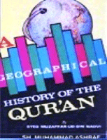 A Geographical History of the Qur&#039;an
A Geographical History of the Qur&#039;an  Curiously enough, no serious attempt has been made to write a book on the geographical and historical background of the Qur&#039;an with a view to proving the authenticity
SYED MUZAFFAR-UD-DIN NADVI