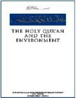 The Holy Quran and the Environment
THE HOLY QUR?AN AND THE ENVIRONMENT
Ghazi bin Muhammad- Reza Shah-Kazemi and Aftab Ahmed