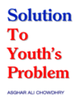 Solution To Youth’s Problem
ASGHAR ALI CHOWDHRY