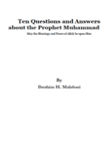 Ten Questions and Answers about the Prophet Muhammad
Ibrahim H. Malabari