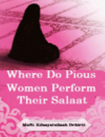 WHERE DO PIOUS WOMEN PERFORM THEIR SALAAT?
Mufti Kifaayatullaah Dehlevi