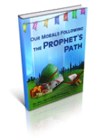 Our Morals Following the Prophet’s Path
Our Morals Following the Prophet’s Path 
Abu Abul-Allah Al-Nawan