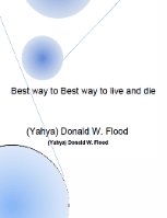 Best Way to Live and Die
(Yahya) Donald W. Flood