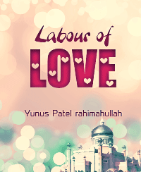 Labour of Love
Yunus Patel rahimahullah