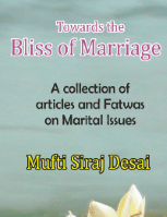 Towards the Bliss of Marriage
Mufti Siraj Desai