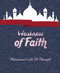 Weakness of Faith
Muhammad Salih Al-Munajjid
