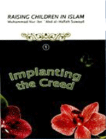 Raising Children in Islam - Implanting the Creed
Raising Children in Islam - Implanting the Creed  
Muhammad Nur Suwayd