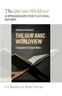 The Quranic Worldview: A Springboard for Cultural Reform
The Quranic Worldview: A Springboard for Cultural Reform This is a carefully reasoned, positive, and largely reflective work. 
AbdulHamid AbuSulayman