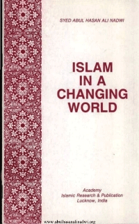 Islam in a Changing Word
ISLAM IN A CHANGING WORLDA seminar on ISLAM IN A CHANGING WORLD was held in January 1977 under the auspices of Aligarh Muslim University&#039;s Department of Islamic Studies in which
S. Abul Hasan Ali Nadwi