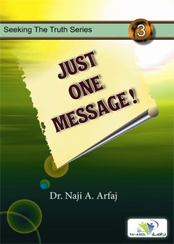 Just One Message!
Just One Message is a book to those who seek the truth sincerely, honestly, and open-mindedly.    
Naji Ibrahim al-’Arafi