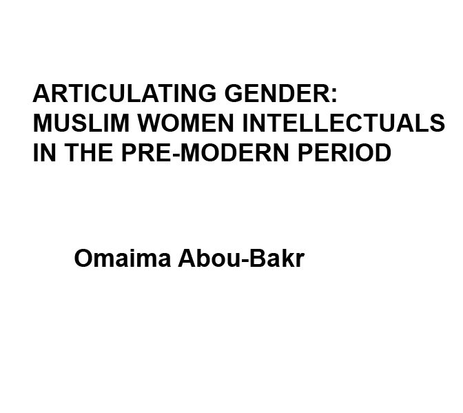 Articulating Gender: Muslim Women Intellectuals in the Pre-Modern Period