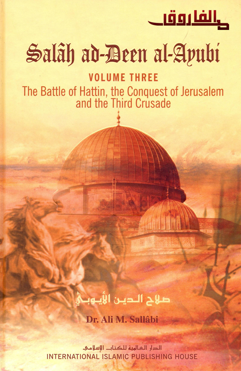 Salah ad-Deen al-Ayubi The Battle of Hattin the Conquest of Jerusalem and the Third Crusade-vol 3