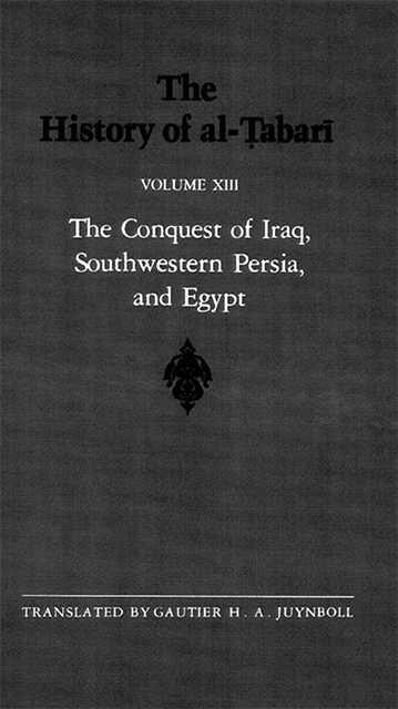 The History of al-Tabari Vol. 13: The Conquest of Iraq, Southwestern Persia, and Egypt